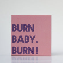 Lade das Bild in den Galerie-Viewer, Burn Baby, Burn
